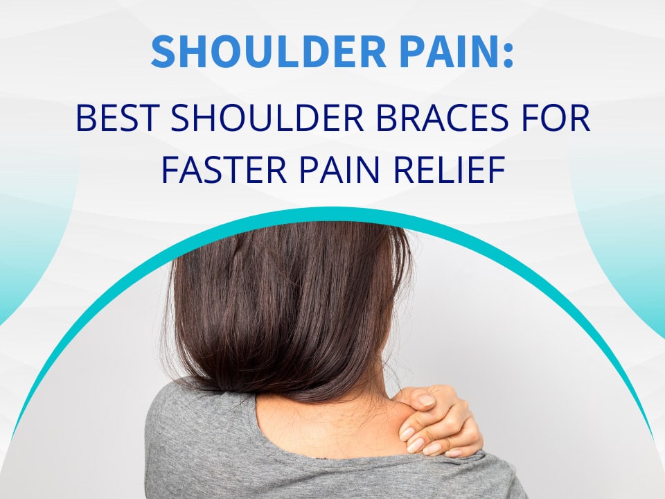 Shoulder pain can be relieved faster with the best shoulder braces.