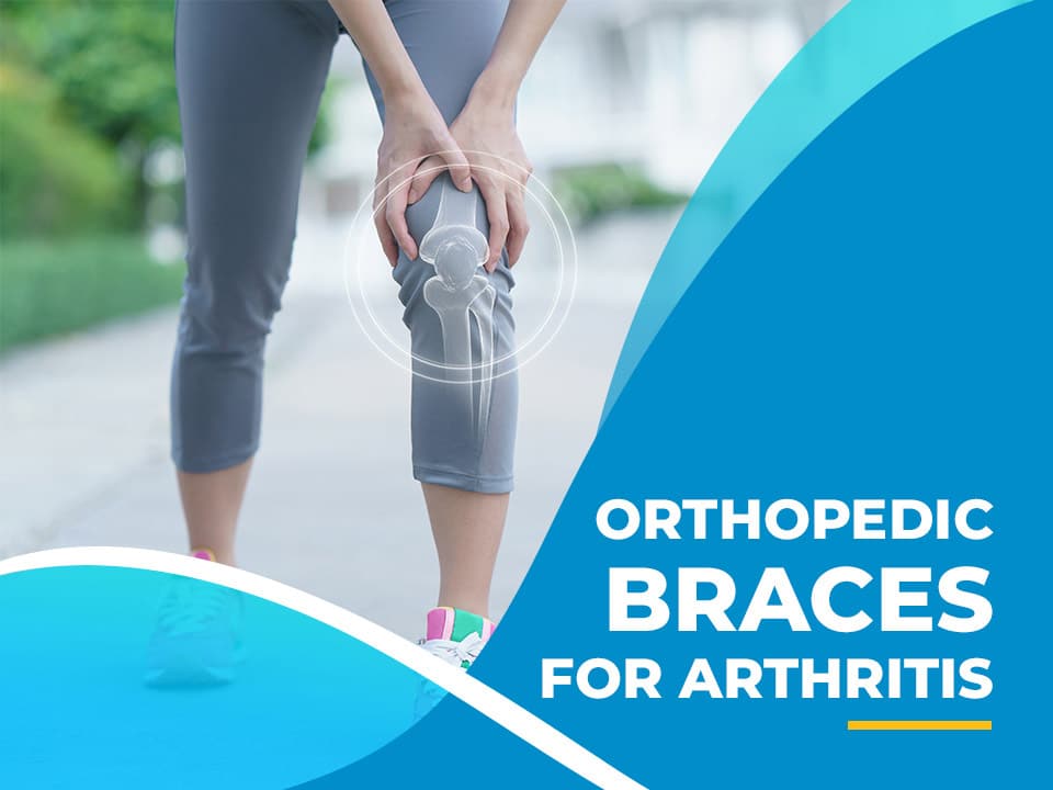 Orthopaedic braces for arthritis available.