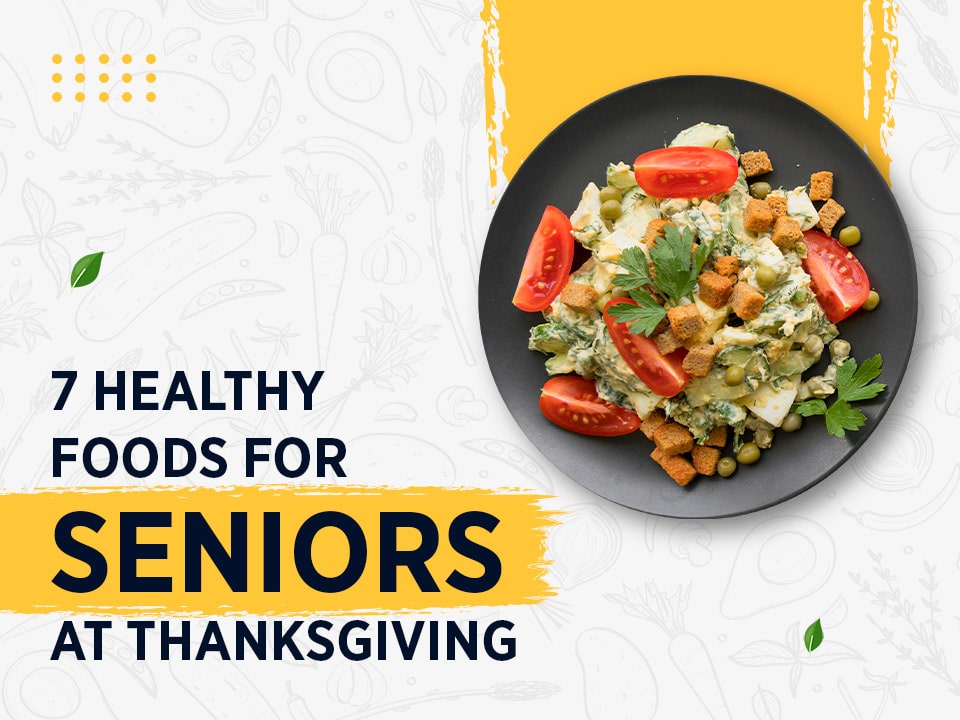 7 healthy foods for seniors at Thanksgiving.