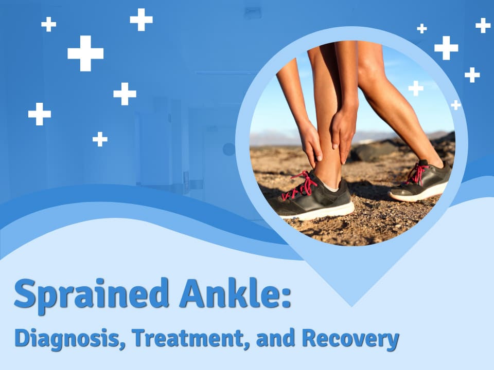 Sprained ankle diagnosis, treatment, and recovery.