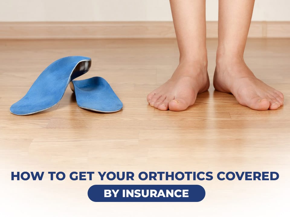 How to get your orthotics covered by insurance.