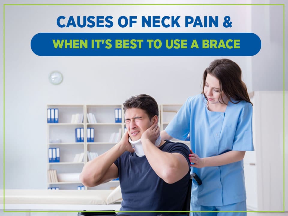 Causes of neck pain and when it's best to use a brace.