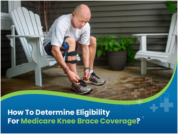 How to determine eligibility for medicare knee brace coverage?