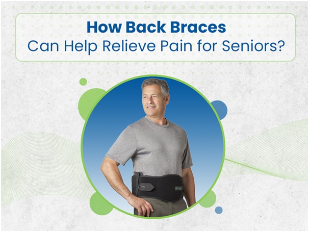 How back braces can help relieve pain for seniors.