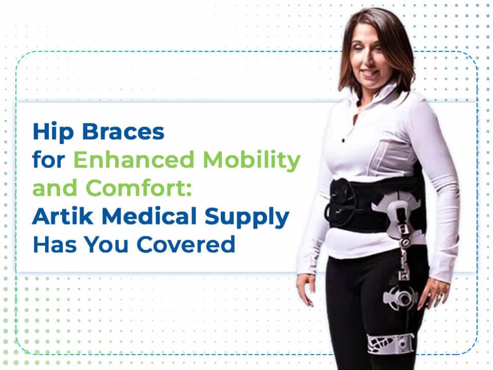 Hip braces for enhanced mobility and comfort.
