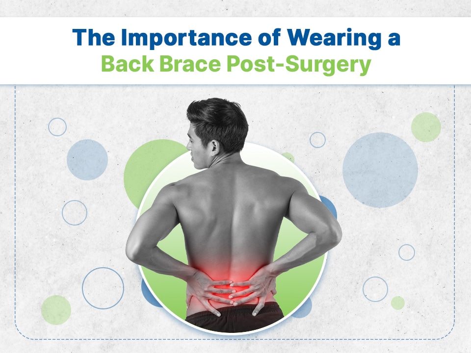 The importance of wearing a back brace post-surgery.