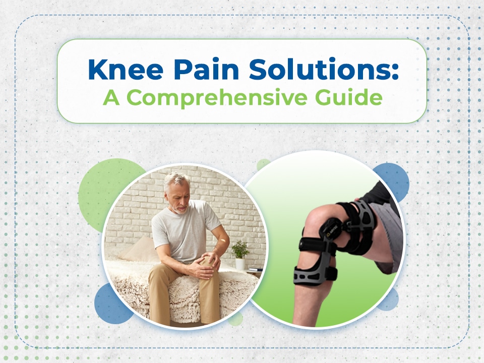 Knee pain solutions, a comprehensive guide.