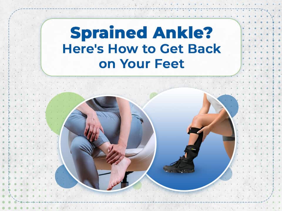 Sprained ankle? here's how to get back on your feet.
