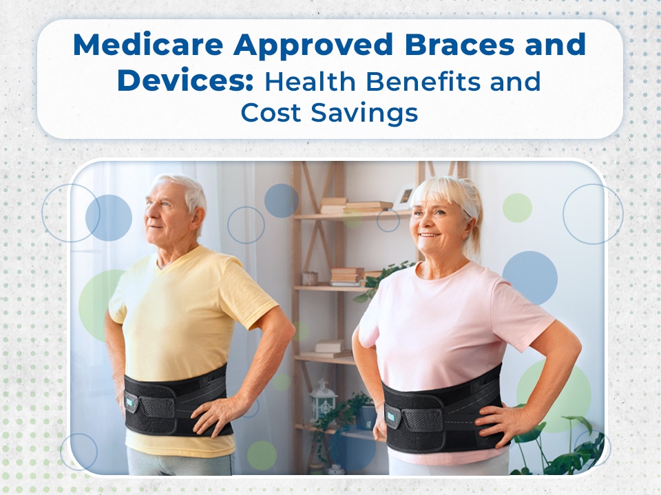 Medicare-approved braces and devices offer valuable health benefits and potential cost savings.