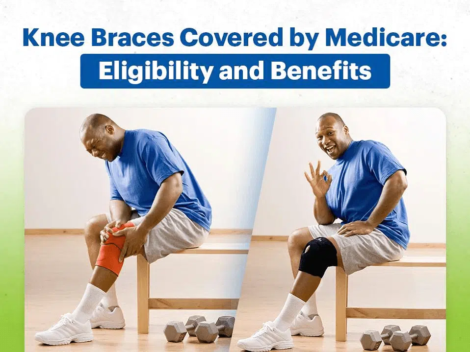 Medicare eligibility and benefits for Knee Braces.